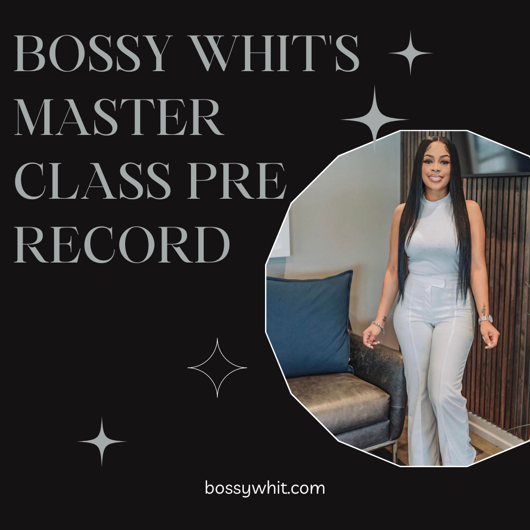 Bossy Whit's Master Class Pre Record